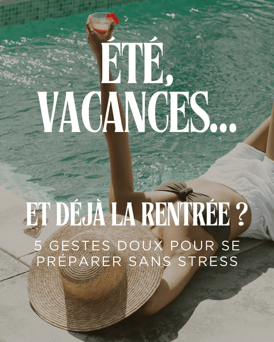 L’été, c’est les vacances… mais aussi, doucement, la préparation de la rentrée... - Maison Fantine